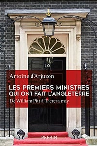 Les premiers ministres qui ont fait l’Angleterre - Antoine d’ARJUZON (2018)
