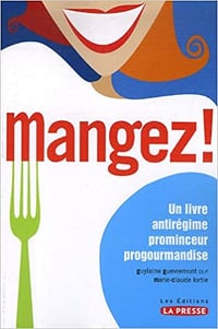 Mangez ! Un livre antirégime prominceur progourmandise - Guylaine Guèvremont