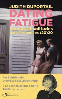 Judith Duportail - Dating Fatigue. Amours et solitudes dans les années (20)20 (2021)