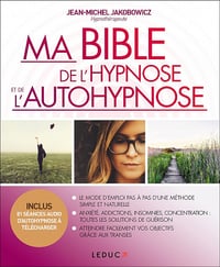 Ma bible de l'hypnose et de l'autohypnose: Le mode d'emploi pas à pas d'une méthode simple et naturelle - Jean-Michel Jakobowicz (2017)