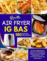 Less Kelly - Recettes Air Fryer IG BAS: 180 Recettes Délicieuses (2024)