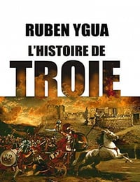 L’Histoire de Troie - Ruben Ygua