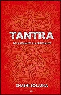 Shashi Solluna, "Tantra de la sexualité à la spiritualité"
