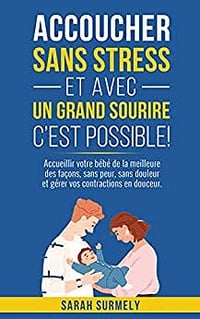 Sarah Surmely, SantÉdition - Accoucher sans stress et avec un grand sourire… c'est possible ! (2022)