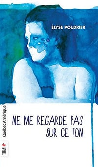 Élyse Poudrier - Ne me regarde pas sur ce ton