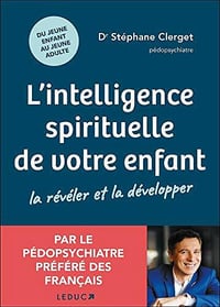 L'intelligence spirituelle de votre enfant : la révéler et la développer - Stéphane Clerget (2021)