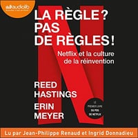 La règle ? Pas de règles !: Netflix et la Culture de la Réinvention - Reed Hastings, Erin Meyer (2021)