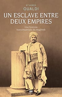 Un esclave entre deux Empires: Une histoire transimpériale du Maghreb - M'hamed Oualdi (2023)