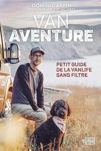 Van Aventure: Petit guide de la vanlife sans filtre - Dominic Arpin (2021)