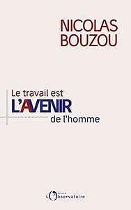 Le travail est l’avenir de l’homme - Nicolas Bouzou