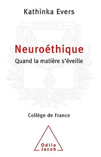 Neuroéthique: Quand la matière s'éveille - Kathinka Evers (2009)