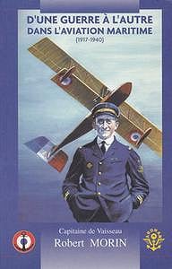 D’Une Guerre a L’Autre Dans L’Aviation Maritime (1917-1940) - Robert Morin