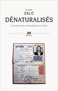 Dénaturalisés - Les retraits de nationalité sous Vichy - Claire Zalc