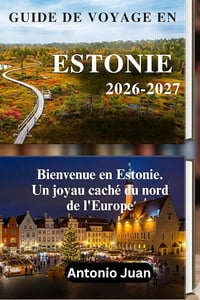 Antonio Juan - GUIDE DE VOYAGE EN ESTONIE 2026-2027: Bienvenue en Estonie. Un joyau caché du nord de l'Europe (2026)