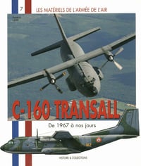 Les matériels de l'Armée de l'Air - Tome 7, C-160 Transall