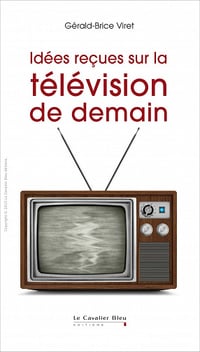 Idées reçues sur la télévision de demain
