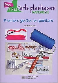 Elisabeth Doumenc, "Premiers gestes en peinture : Cycle 1"