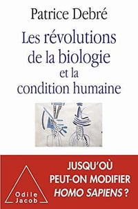 Les Révolutions de la biologie et la condition humaine - Patrice Debré (2020)