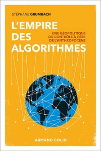 L'empire des algorithmes : Une géopolitique du contrôle à l'ère de l'anthropocène - Stéphane Grumbach (2022)
