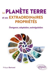 La planète Terre et ses extraordinaires propriétés - Philippe Bertrand (2025)