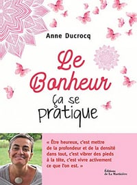 Le bonheur, ça se pratique - Anne Ducrocq (2020)
