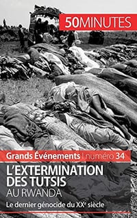 L'extermination des Tutsis au Rwanda: Le dernier génocide du XXe siècle - Jonathan Duhoux