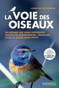 La voie des oiseaux: Un regard sur leurs différentes façons de communiquer, travailler, jouer et élever leurs petits - Jennifer Ackerman (2021)
