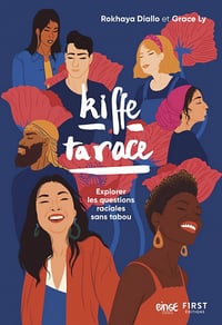 Kiffe ta race : Explorer les questions raciales sans tabou - Rokhaya Diallo, Grace Ly (2022)