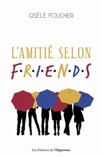 L'amitié selon FRIENDS - Gisèle Foucher (2022)