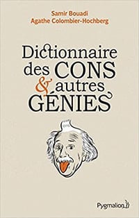 Dictionnaire des cons et autres génies - Samir Bouadi & Agathe Colombier-