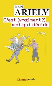 C'est (vraiment ?) moi qui décide de Dan Ariely (2012)