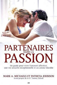 Partenaires dans la passion: Guide pour vivre l’intimité affective, une vie sexuelle exceptionnelle et un amour durable - Collectif