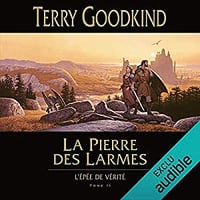 Terry Goodkind - L’épée de vérité 2 - La Pierre des Larmes (2019)