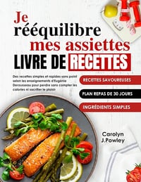 Carolyn Powley - Je Rééquilibré Mes Assiettes Livre De Recettes (2025)