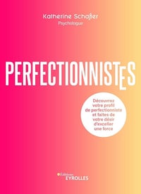 Perfectionnistes : Découvrez votre profil de perfectionniste et faites de votre désir d'exceller une force - Katherine Schafler (2024)