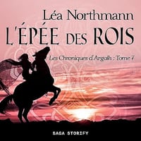 L'Épée des Rois: Les Chroniques d'Argalh 7 - Léa Northmann (2023)