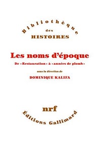 Les noms d’époque: De «Restauration» à «années de plomb» - Kalifa Dominique (2020)