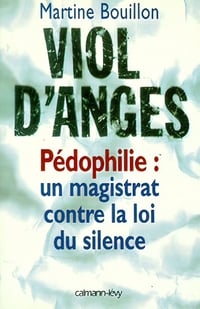 Viol d'anges: Pédophilie : un magistrat contre la loi du silence - Martine Bouillon (1997)