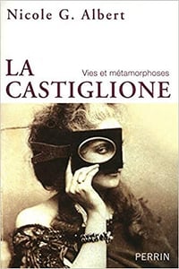 La Castiglione : Vies et métamorphoses - Nicole G. ALBERT