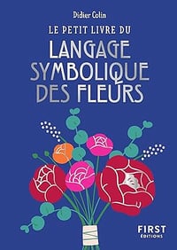 Le petit livre du langage symbolique des fleurs - Didier Colin