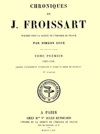 Chroniques de J. Froissart, tome 01/13, 2ème partie : $b 1307-1340 (Depuis l'avénement d'Édouard II jusqu'au siége de Tournay)