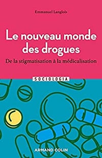 Le nouveau monde des drogues : De la stigmatisation à la médicalisation (Sociologia) - Emmanuel Langlois (2022)