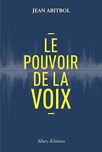 Le pouvoir de la voix - Jean Abitbol