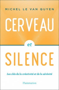Cerveau et silence - Michel Le Van Quyen