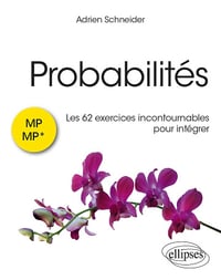 Probabilités : les 62 exercices incontournables pour intégrer - MP/MP* (Références sciences) - Adrien Schneider (2023)