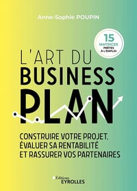 L'art du business plan: Construire votre projet, évaluer sa rentabilité et rassurer vos partenaires - Anne-Sophie Poupin (2022)