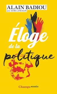 Éloge de la politique - Alain Badiou, Aude Lancelin
