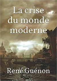 La crise du monde moderne - René Guénon (2020)