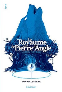L’art du naufrage [Le royaume de pierre d’angle, Tome 1] - Pascale Quiviger (2019)