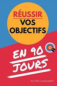 Réussir vos Objectifs en 90 Jours: Livre agenda de réussite et d’organisation personelle